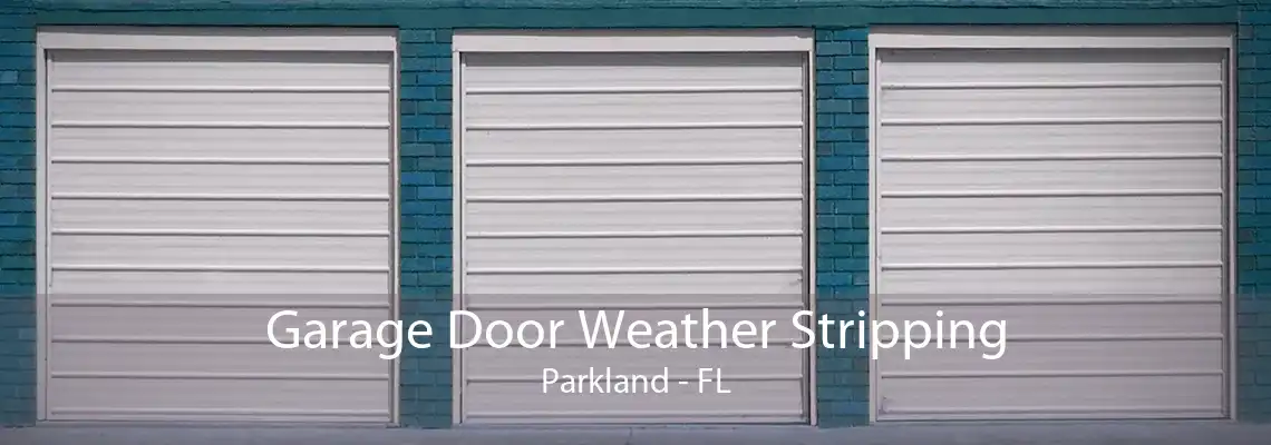 Garage Door Weather Stripping Parkland - FL