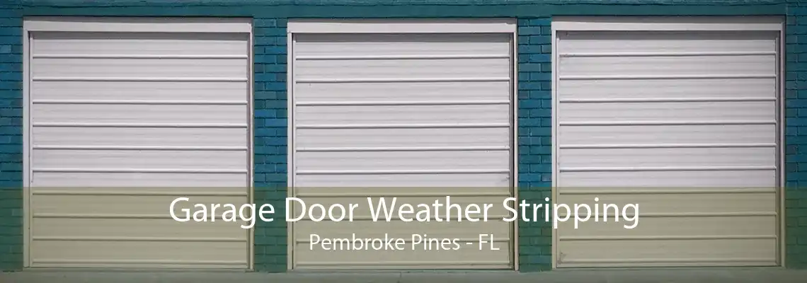 Garage Door Weather Stripping Pembroke Pines - FL