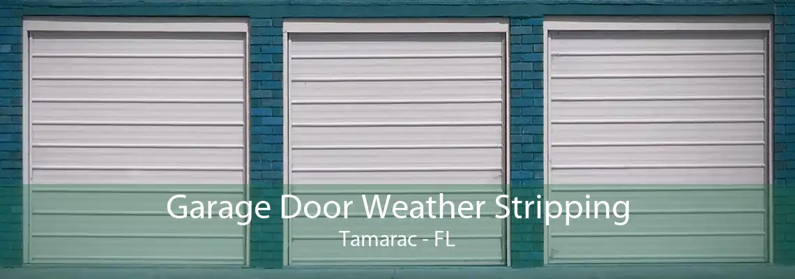 Garage Door Weather Stripping Tamarac - FL