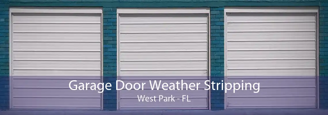 Garage Door Weather Stripping West Park - FL