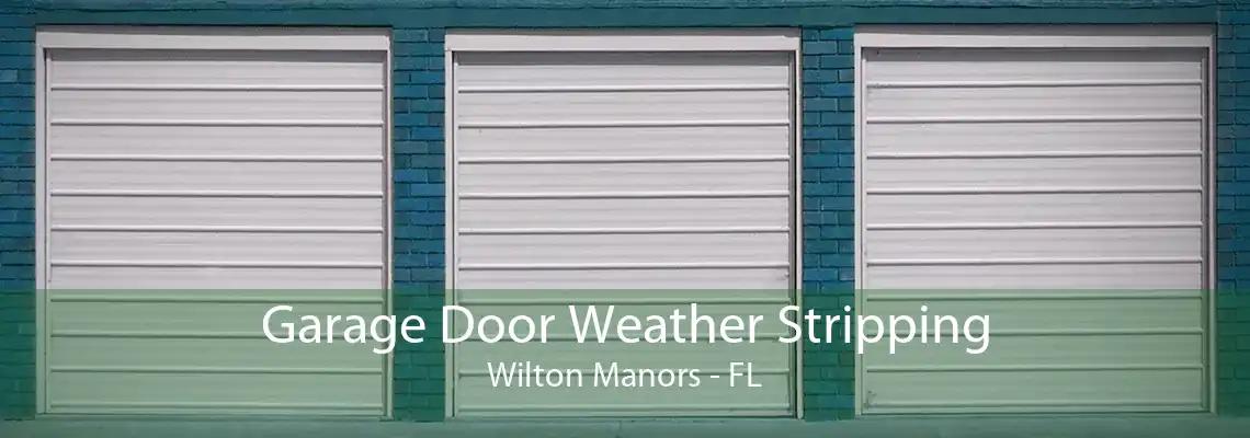 Garage Door Weather Stripping Wilton Manors - FL